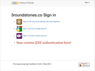 •

Your	
  custom	
  J2EE	
  authentication	
  here!

 