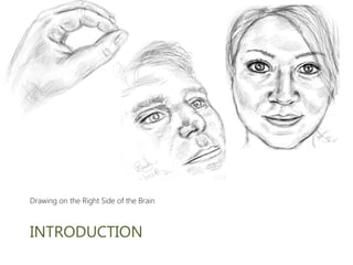 Drawing on the Right Side of the Brain

INTRODUCTION

 