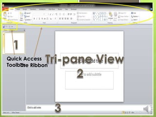 The Ribbon
Quick Access
Toolbar
 