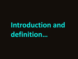 Introduction and
definition…
 