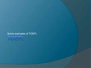 Some examples of TOEFL 
 