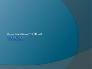 Some examples of TOEIC test 
 