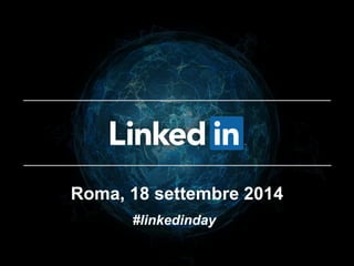 Roma, 18 settembre 2014 
#linkedinday  