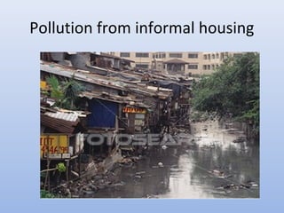 Pollution from informal housing 
 