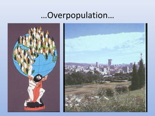 …Overpopulation… 
 