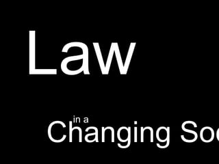 Law 
in a 
Changing Society 
 