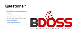 Questions? 
/******************************************* 
Joe Stein 
Founder, Principal Consultant 
Big Data Open Source Security LLC 
http://www.stealth.ly 
Twitter: @allthingshadoop 
********************************************/ 
