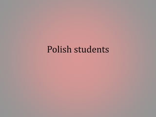 Polish students 
 