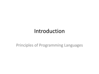 Introduction 
Principles of Programming Languages 
 