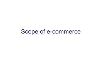 Scope of e-commerce
 