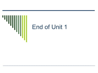 End of Unit 1
 