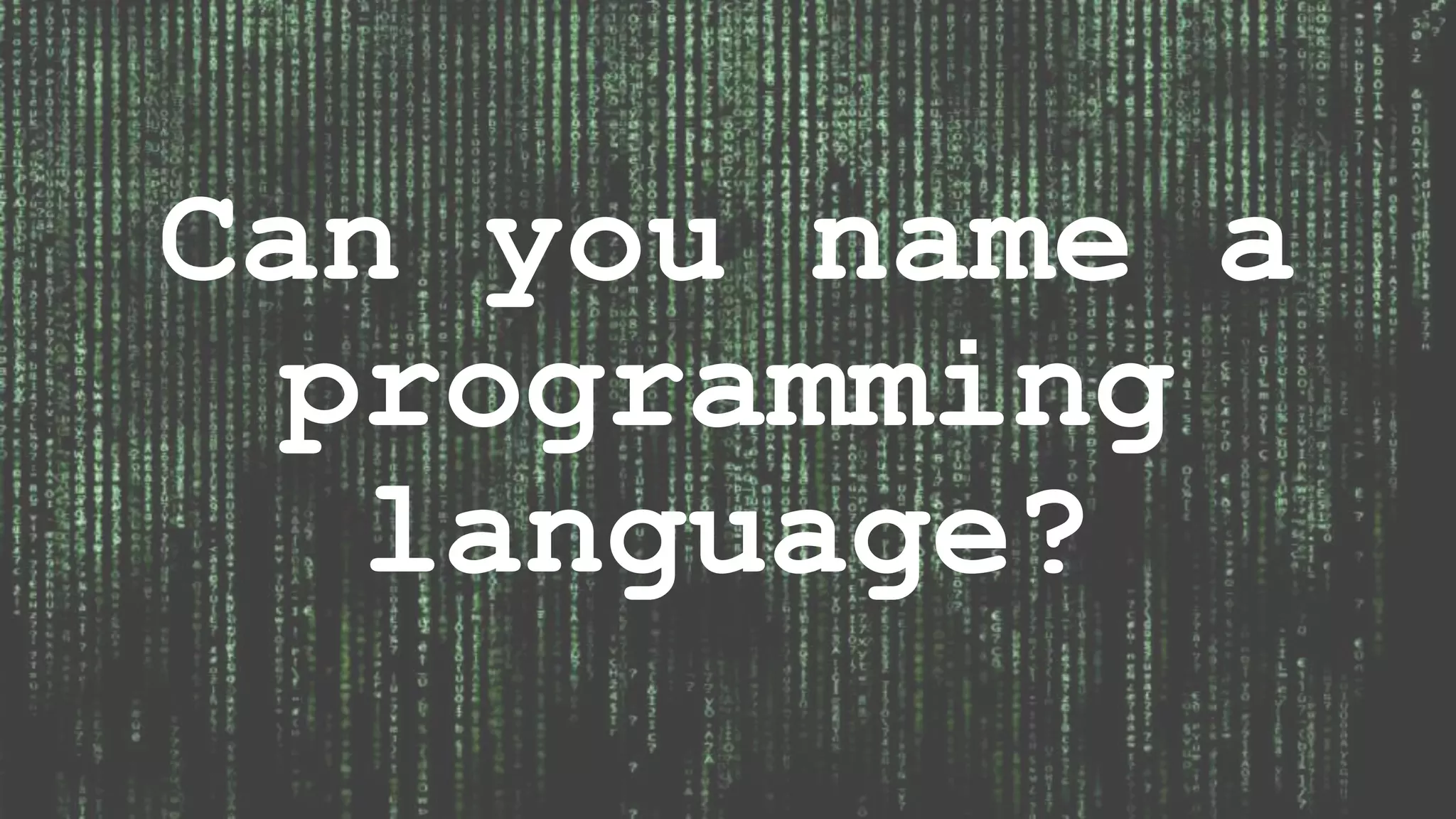 Can you name a programming language? 