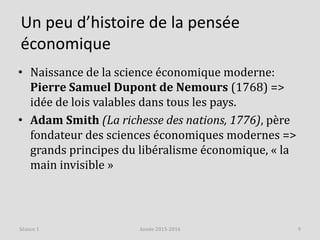 Un peu d’histoire de la pensée
économique
• Naissance de la science économique moderne:
Pierre Samuel Dupont de Nemours (1...