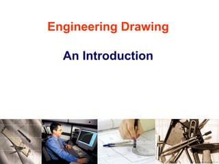 Engineering Drawing
An Introduction
 