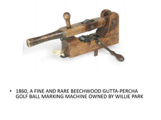 • 1860, A FINE AND RARE BEECHWOOD GUTTA-PERCHA
GOLF BALL MARKING MACHINE OWNED BY WILLIE PARK
 