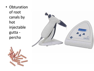 • Obturation
of root
canals by
hot
injectable
gutta -
percha
 