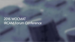2016 WOCMAT
IRCAM Forum Conference
 