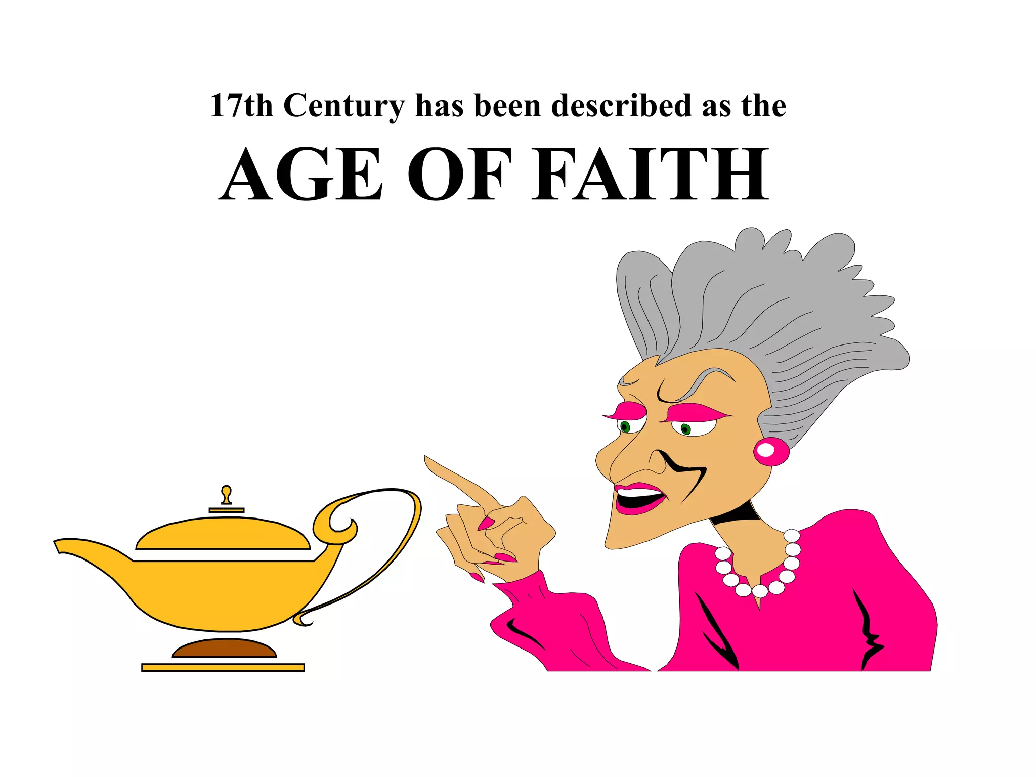 17th Century has been described as the
AGE OF FAITH
 