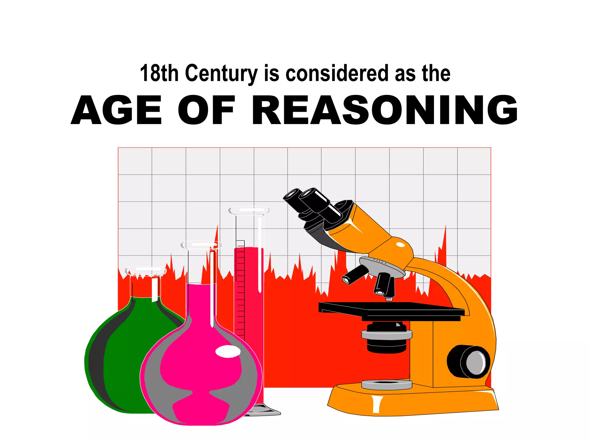 18th Century is considered as the
AGE OF REASONING
 
