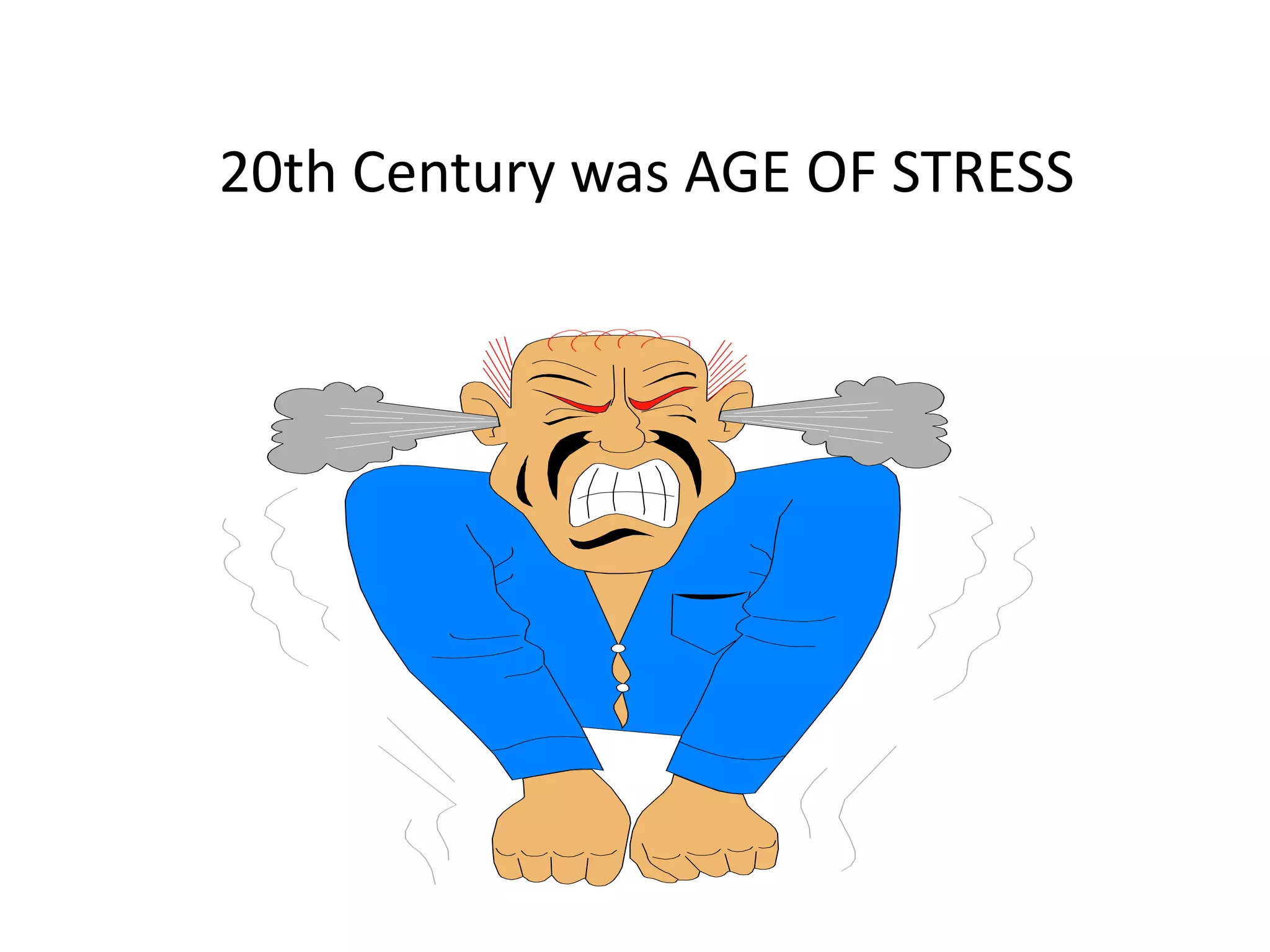 20th Century was AGE OF STRESS
 