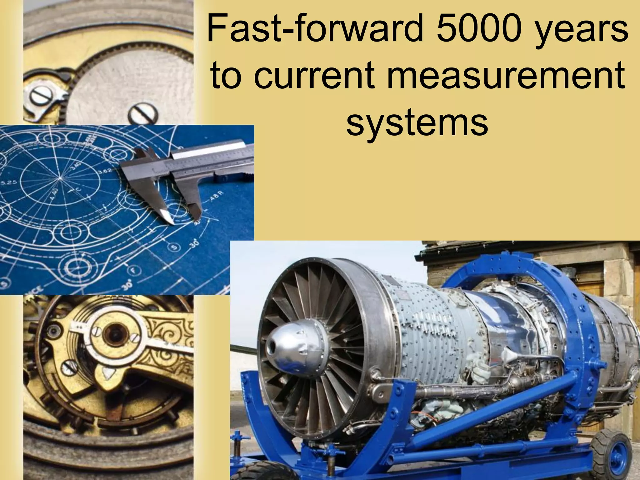 Page 14
Fast-forward 5000 years
to current measurement
systems
 