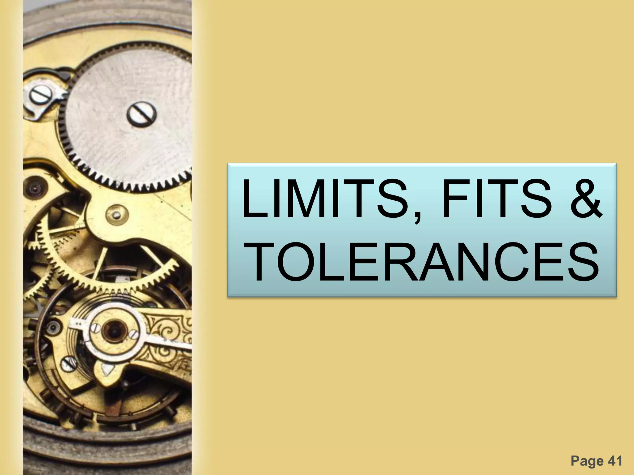 Page 41
LIMITS, FITS &
TOLERANCES
 