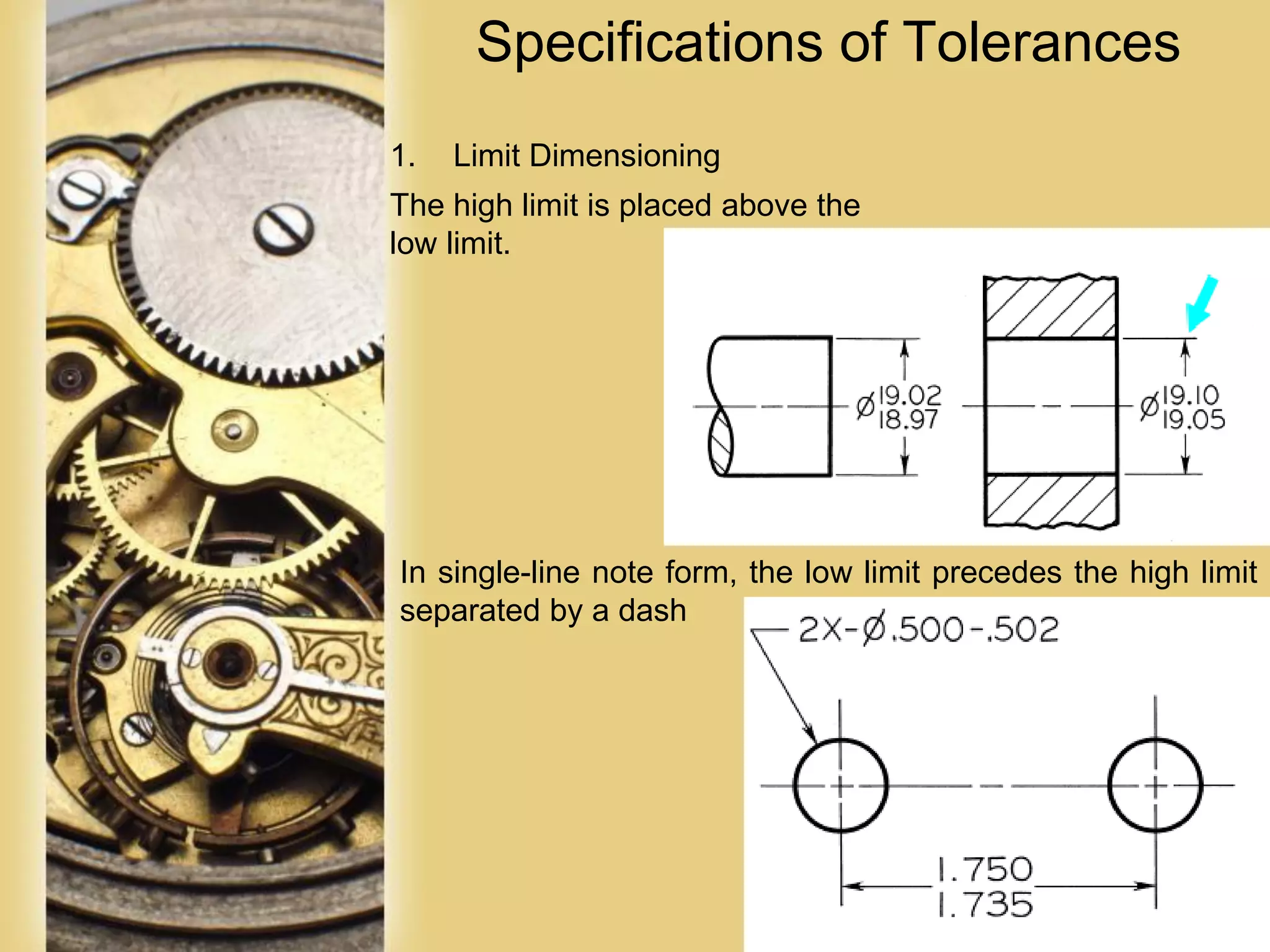 Page 56
Specifications of Tolerances
1. Limit Dimensioning
The high limit is placed above the
low limit.
In single-line note form, the low limit precedes the high limit
separated by a dash
 