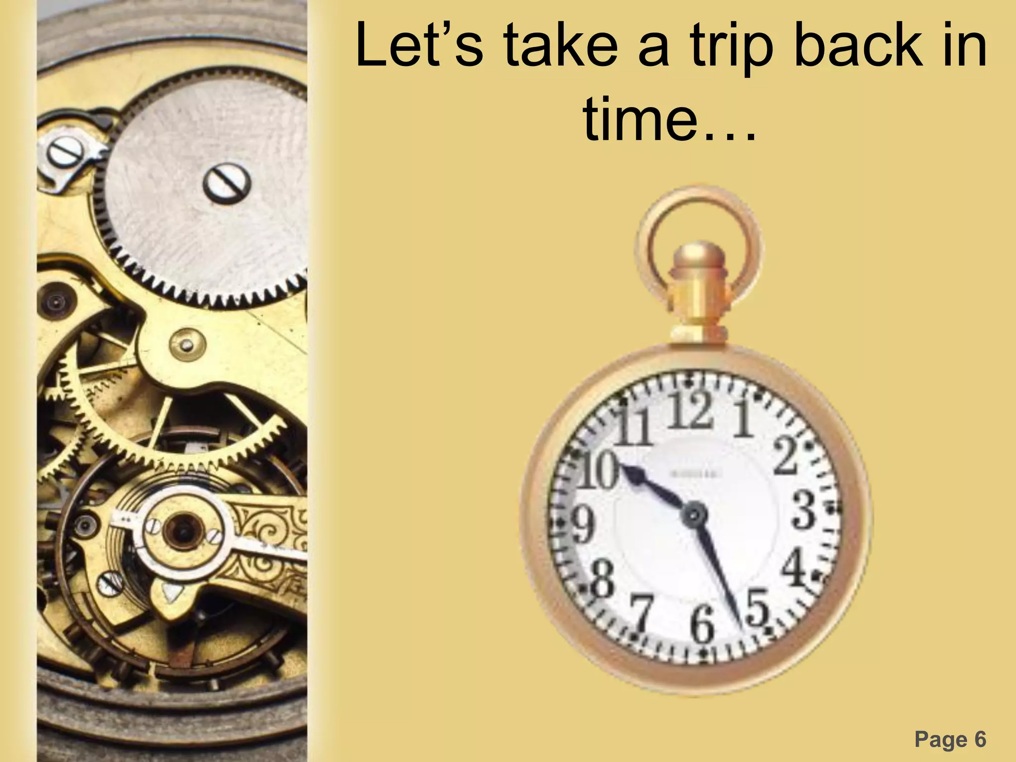 Page 6
Let‟s take a trip back in
time…
 