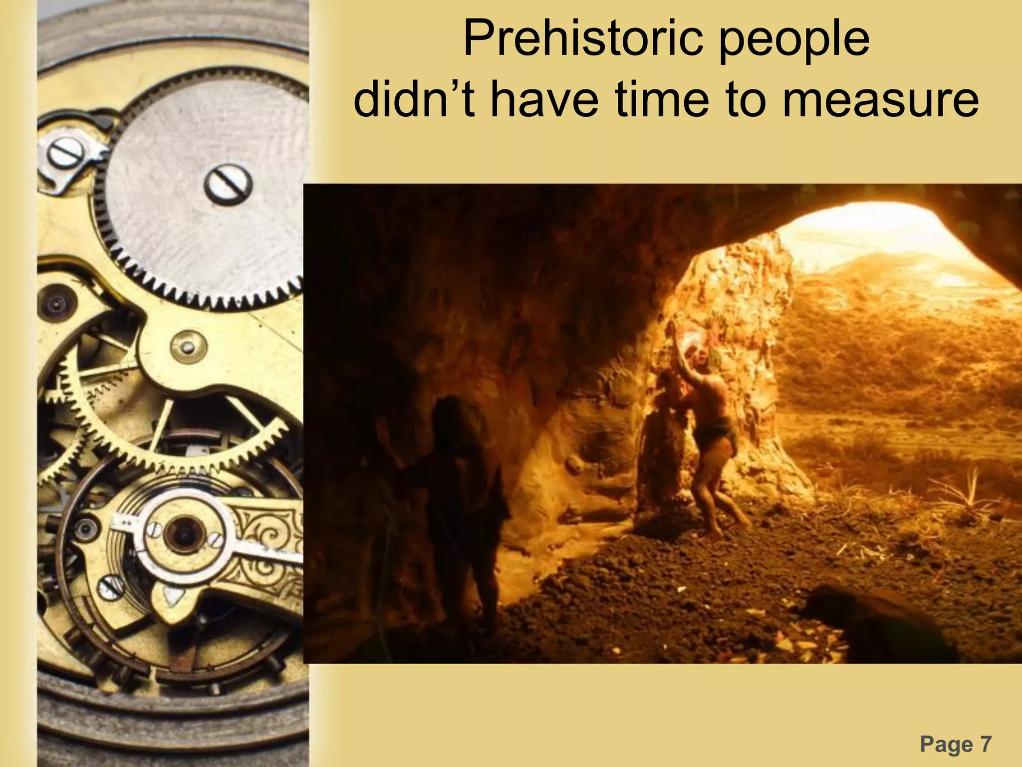 Page 7
Prehistoric people
didn‟t have time to measure
 