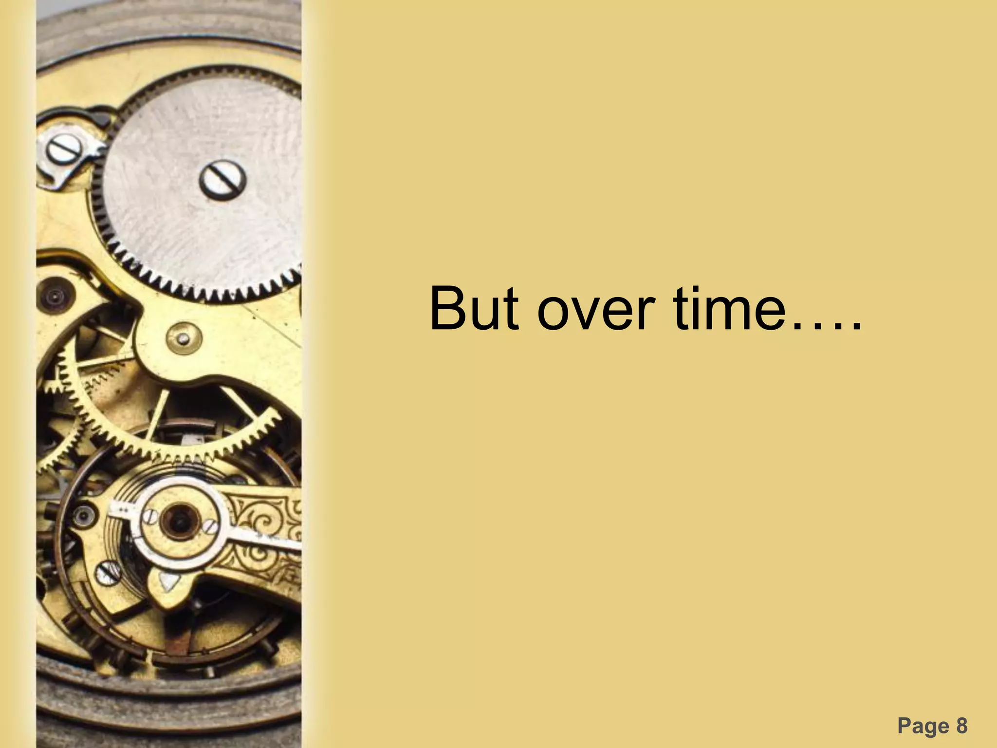 Page 8
But over time….
 