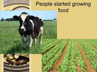 Page 9
People started growing
food
 