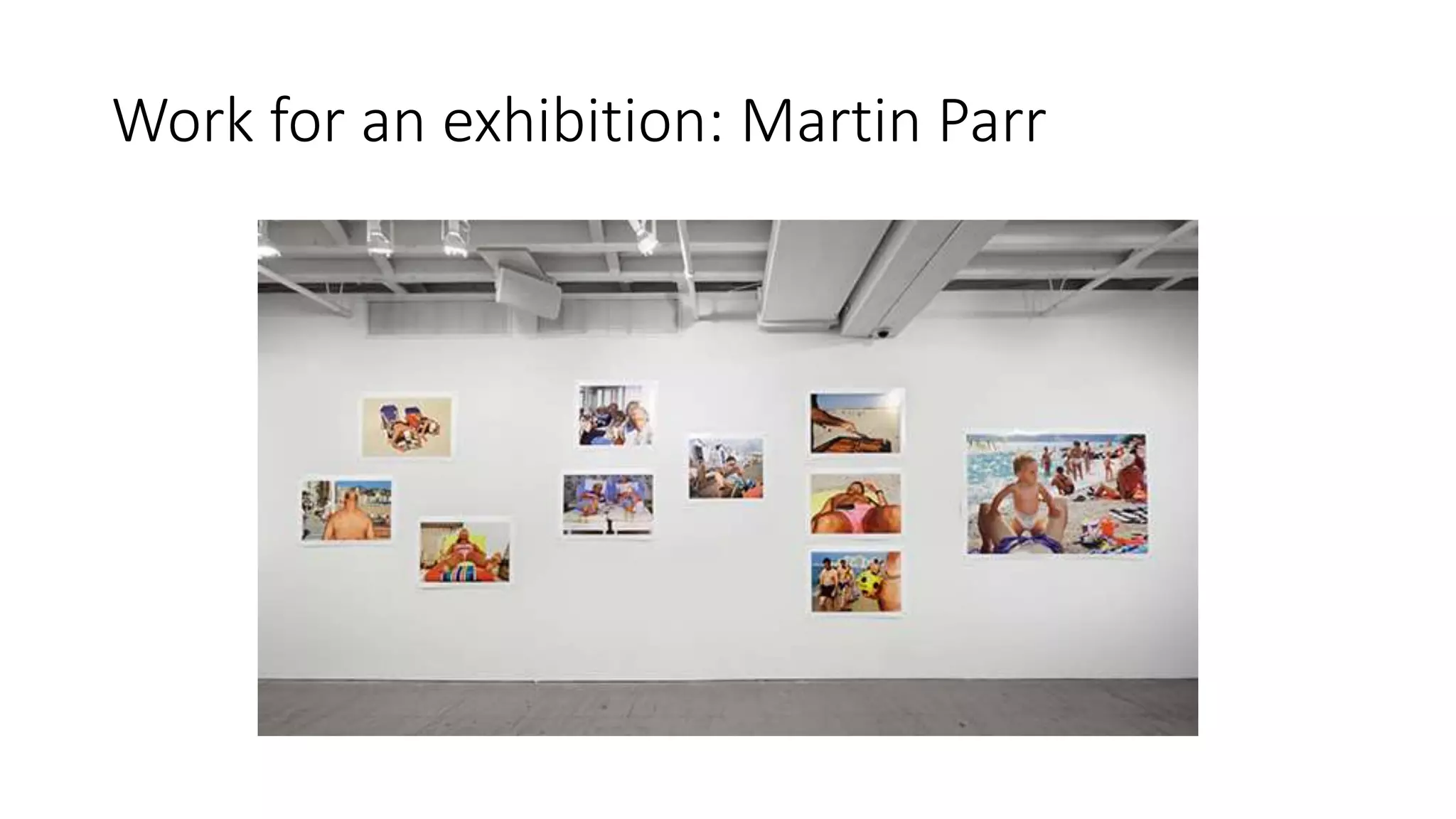 Work for an exhibition: Martin Parr
 