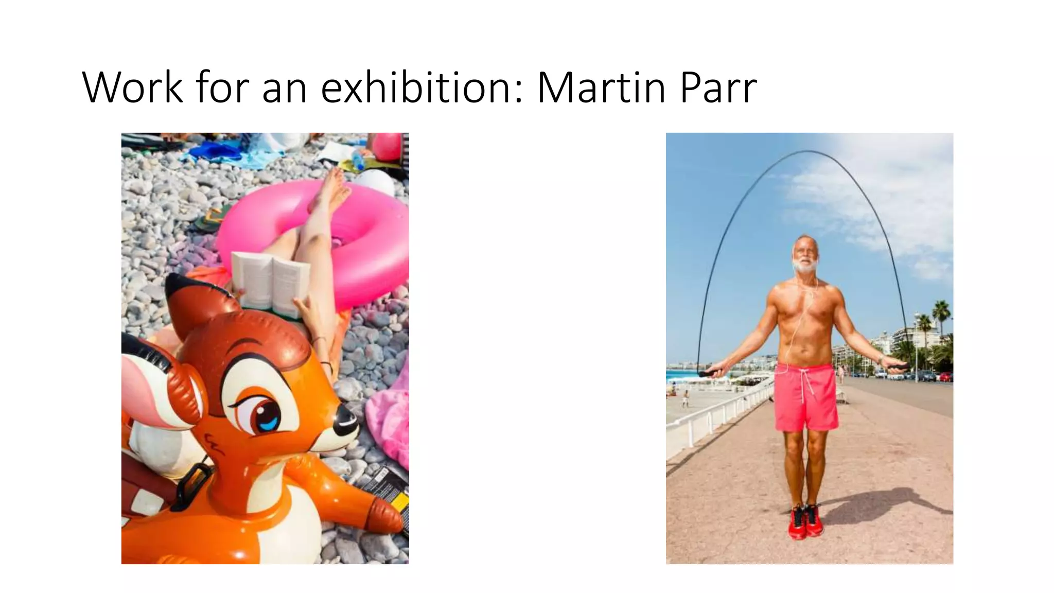Work for an exhibition: Martin Parr
 