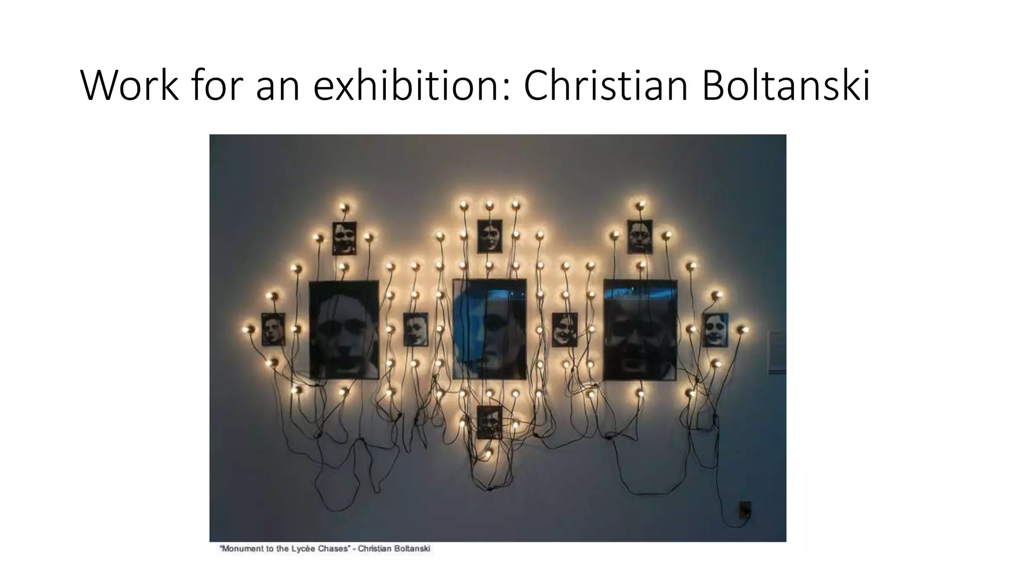 Work for an exhibition: Christian Boltanski
 