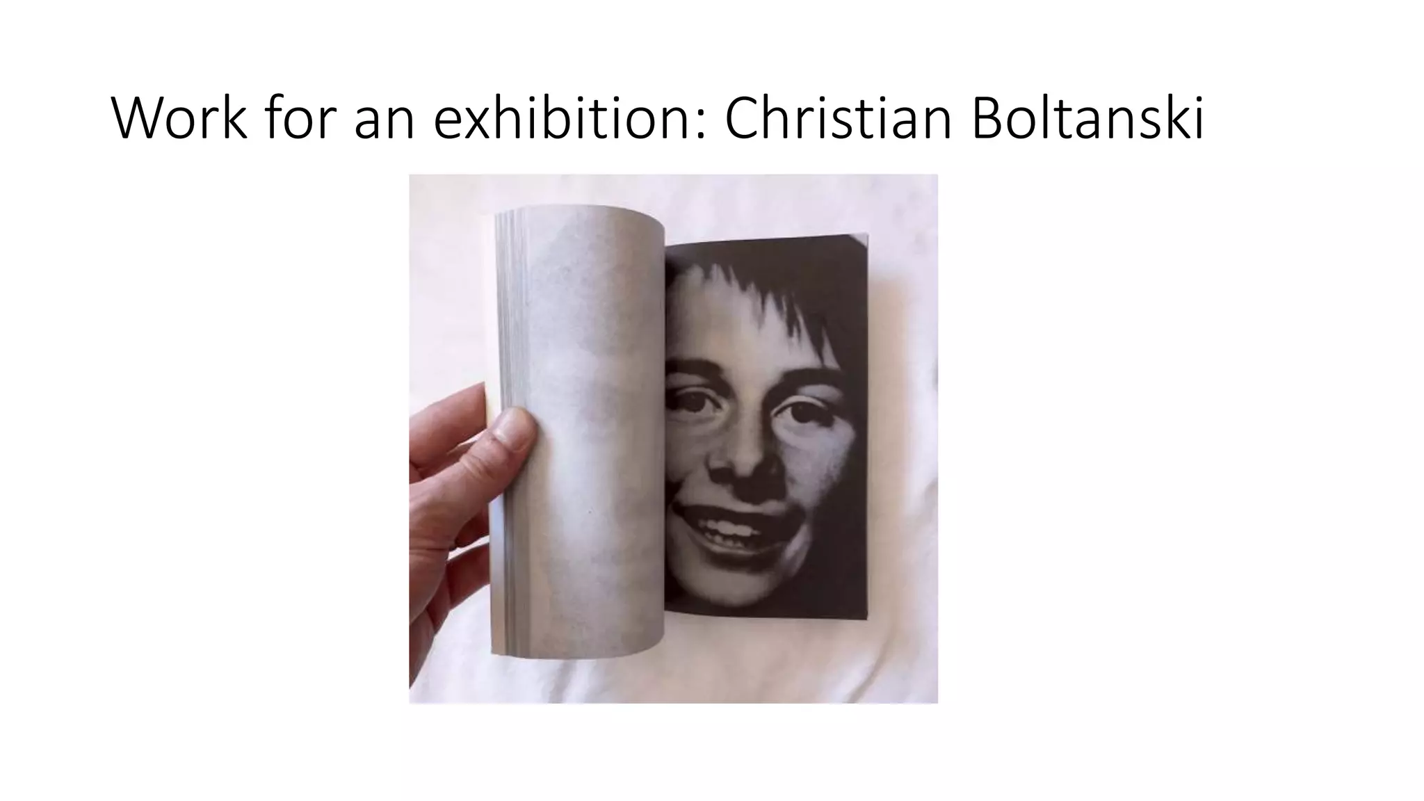 Work for an exhibition: Christian Boltanski
 