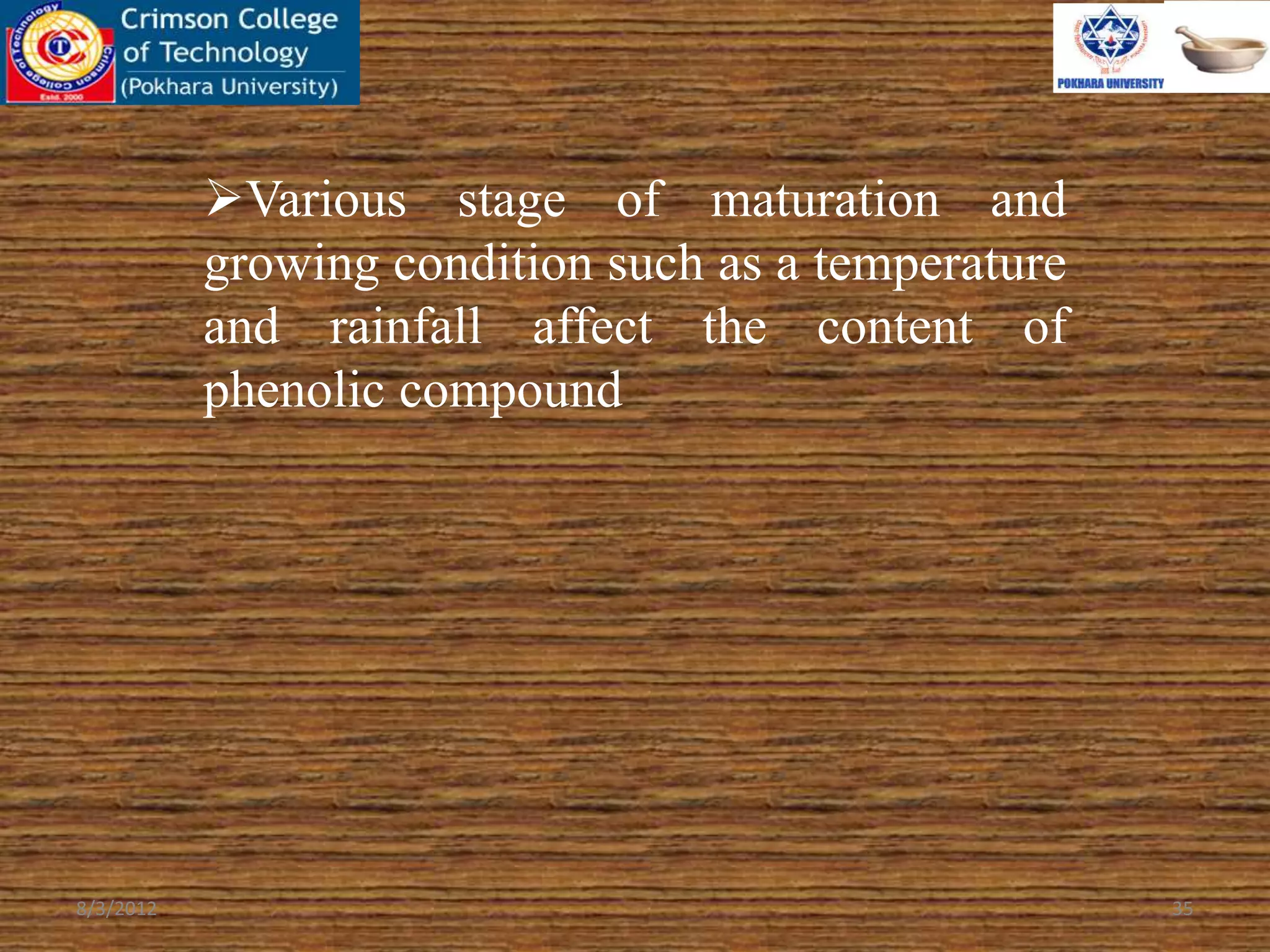 Various stage of maturation and
growing condition such as a temperature
and rainfall affect the content of
phenolic compound
8/3/2012 35
 