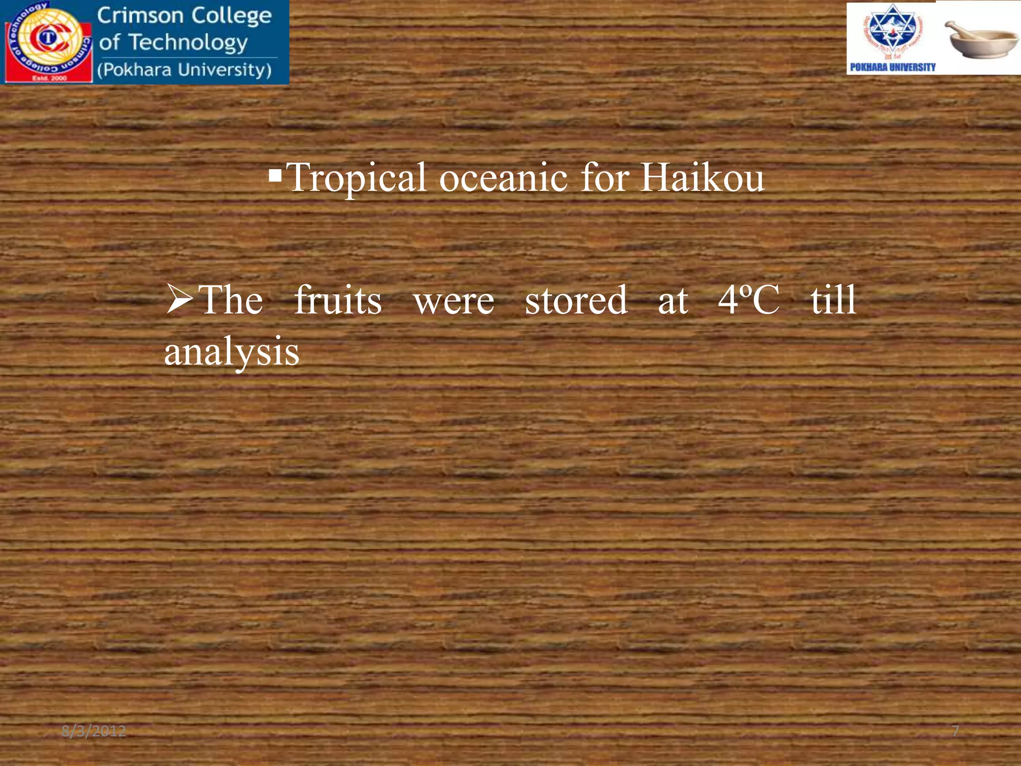 Tropical oceanic for Haikou
The fruits were stored at 4ºC till
analysis
8/3/2012 7
 