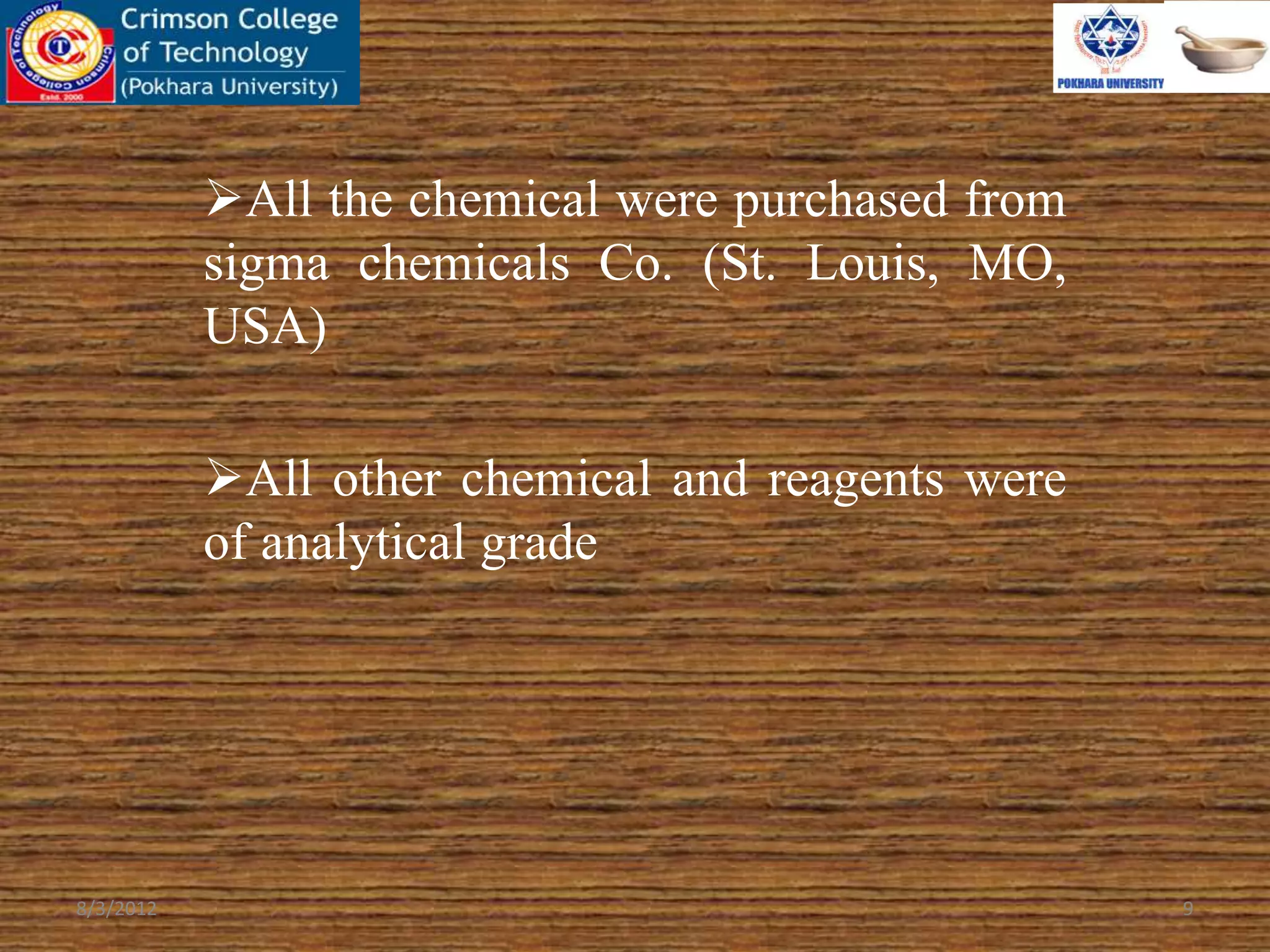 All the chemical were purchased from
sigma chemicals Co. (St. Louis, MO,
USA)
All other chemical and reagents were
of analytical grade
8/3/2012 9
 
