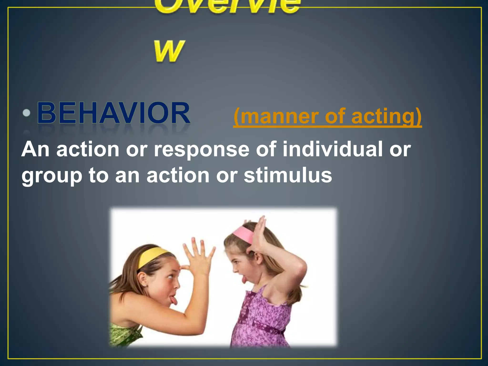 (manner of acting)
An action or response of individual or
group to an action or stimulus
 