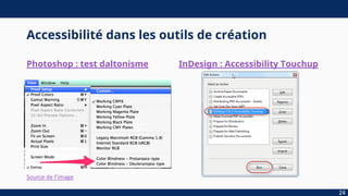 Accessibilité dans les outils de création
Photoshop : test daltonisme InDesign : Accessibility Touchup
24
Source de l’image
 