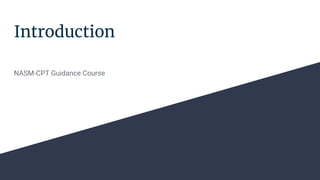 Introduction
NASM-CPT Guidance Course
 