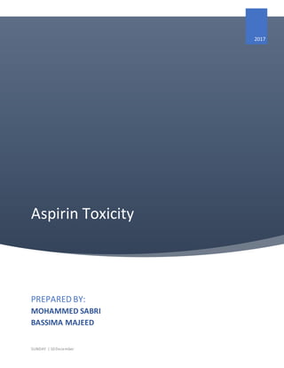 Aspirin Toxicity
2017
PREPARED BY:
MOHAMMED SABRI
BASSIMA MAJEED
SUNDAY | 10 December
 