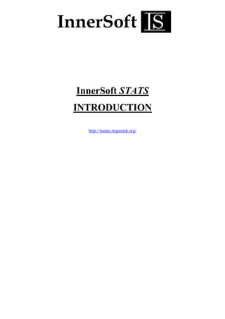 InnerSoft STATS
INTRODUCTION
http://isstats.itspanish.org/
 