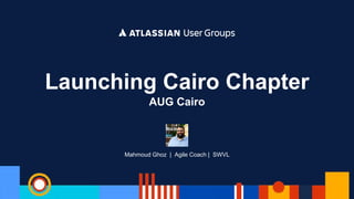Mahmoud Ghoz | Agile Coach | SWVL
Launching Cairo Chapter
AUG Cairo
 