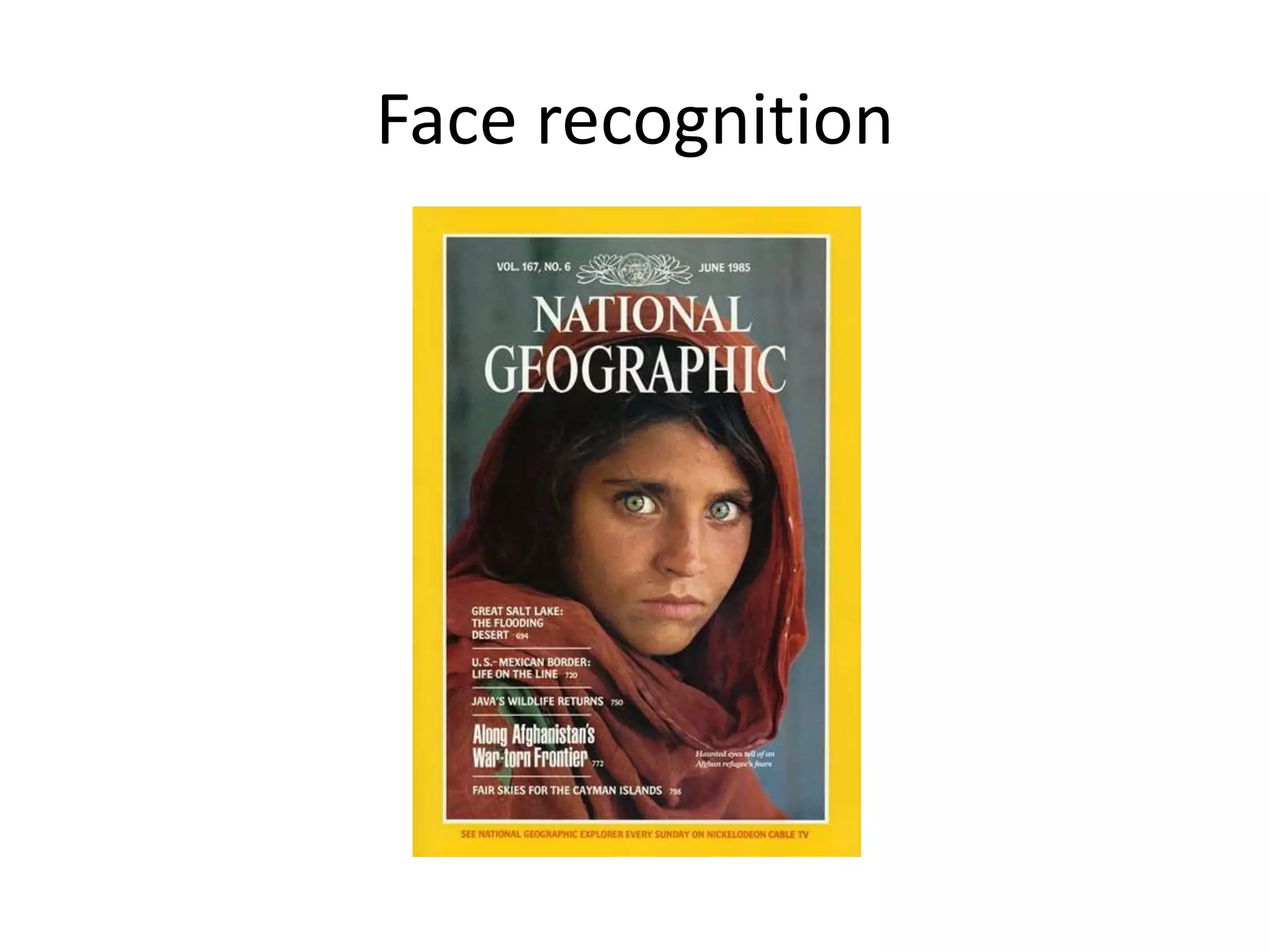Face recognition
Who is she?
 