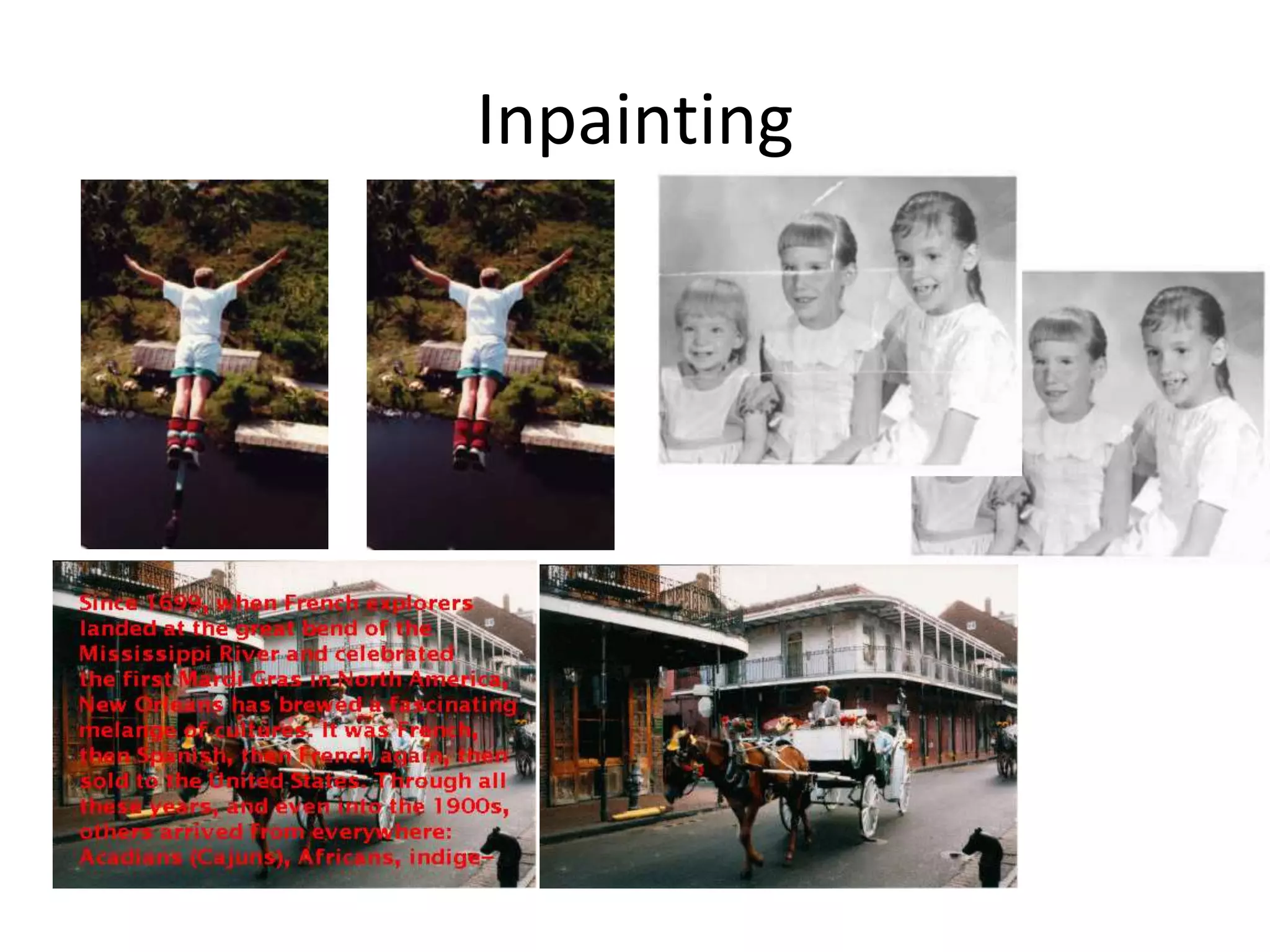 Inpainting
Bertalmio et al. SIGGRAPH 00
 
