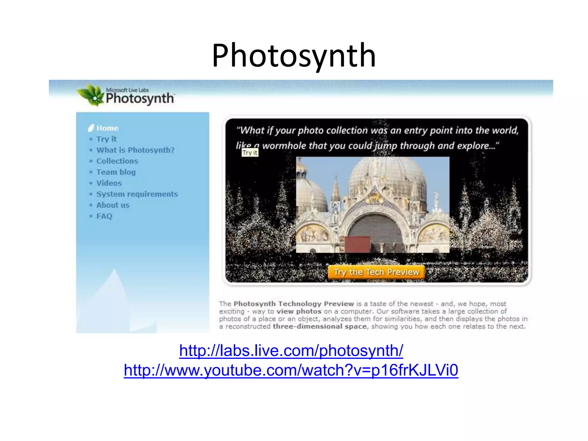 Photosynth
http://labs.live.com/photosynth/
http://www.youtube.com/watch?v=p16frKJLVi0
by Noah Snavely, Steve Seitz, and Rick Szeliski
 