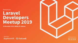 Laravel
Developers
Meetup 2019
26 November 2019 | WORQ, KL Gateway
Welcome to
Organized by
Community Partner
 