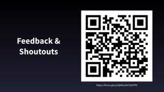 Feedback & 
Shoutouts
https://forms.gle/u23jNVxLAk7ZohYP9
 