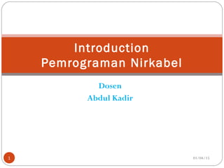 Dosen
Abdul Kadir
01/04/151
Introduction
Pemrograman Nirkabel
 